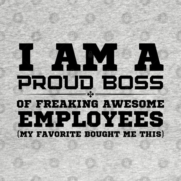 I Am A Proud Boss by HobbyAndArt